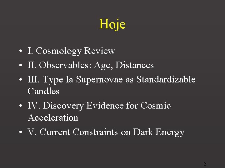 Hoje • I. Cosmology Review • II. Observables: Age, Distances • III. Type Ia