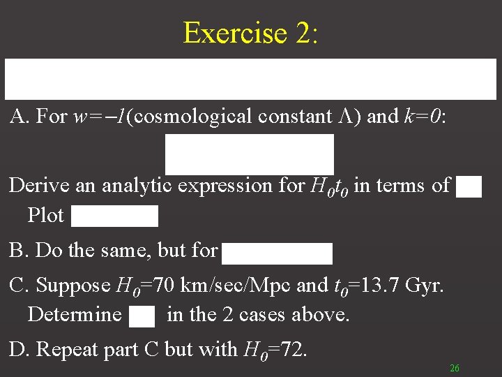 Exercise 2: A. For w= 1(cosmological constant ) and k=0: Derive an analytic expression