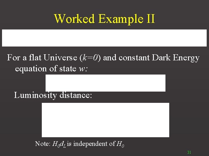 Worked Example II For a flat Universe (k=0) and constant Dark Energy equation of