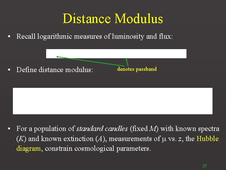 Distance Modulus • Recall logarithmic measures of luminosity and flux: • Define distance modulus: