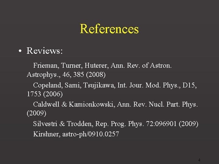 References • Reviews: Frieman, Turner, Huterer, Ann. Rev. of Astron. Astrophys. , 46, 385