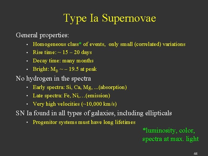 Type Ia Supernovae General properties: Homogeneous class* of events, only small (correlated) variations •