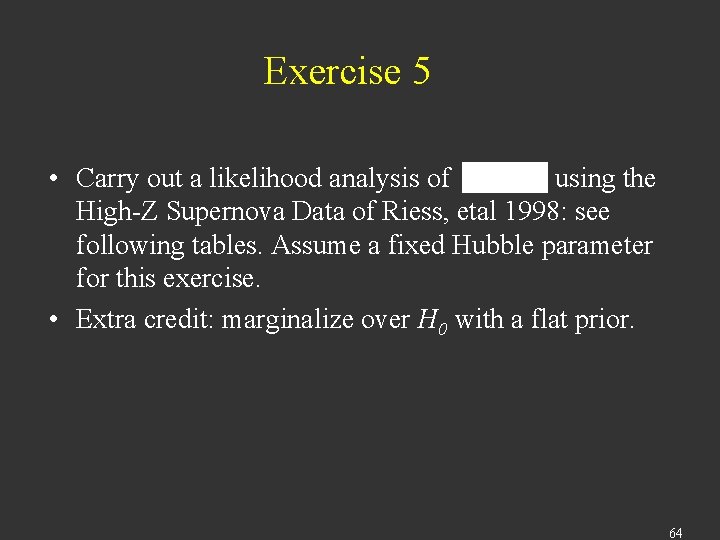 Exercise 5 • Carry out a likelihood analysis of using the High-Z Supernova Data