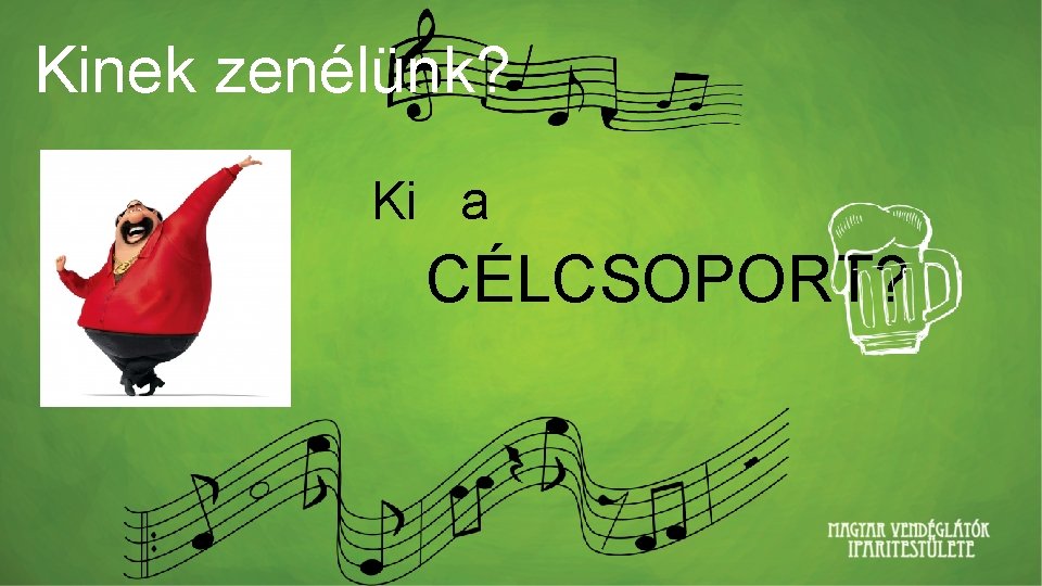 Kinek zenélünk? Ki a CÉLCSOPORT? 