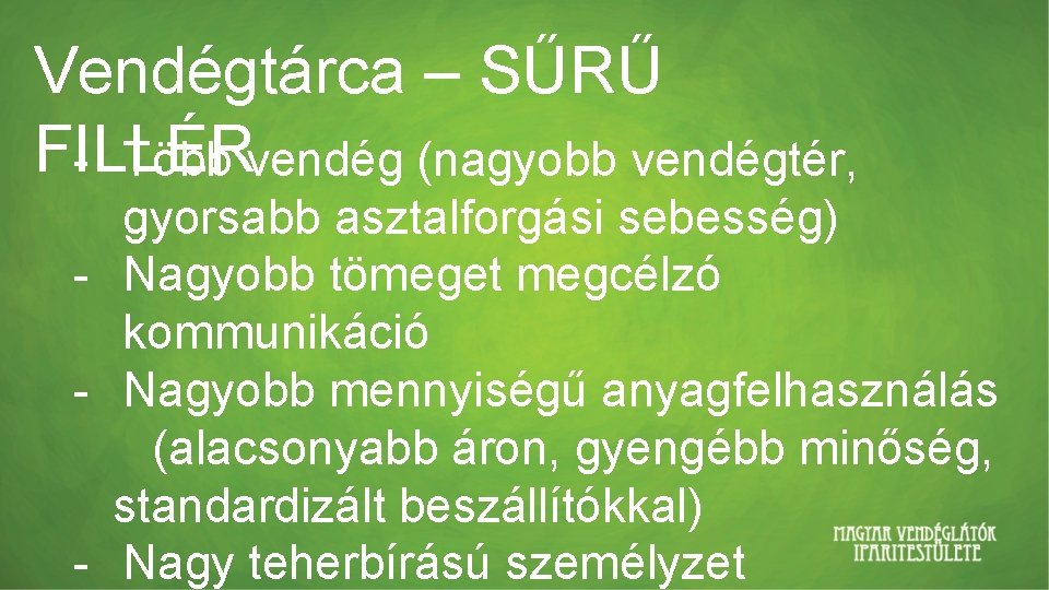 Vendégtárca – SŰRŰ FILLÉR - Több vendég (nagyobb vendégtér, gyorsabb asztalforgási sebesség) - Nagyobb