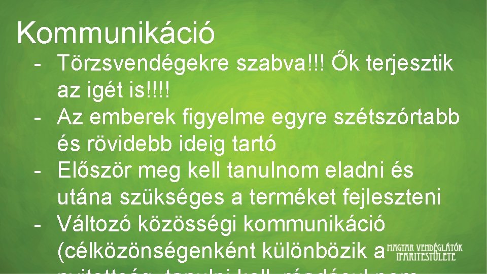 Kommunikáció - Törzsvendégekre szabva!!! Ők terjesztik az igét is!!!! - Az emberek figyelme egyre