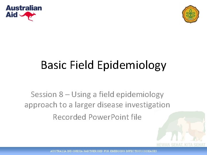 Basic Field Epidemiology Session 8 – Using a field epidemiology approach to a larger