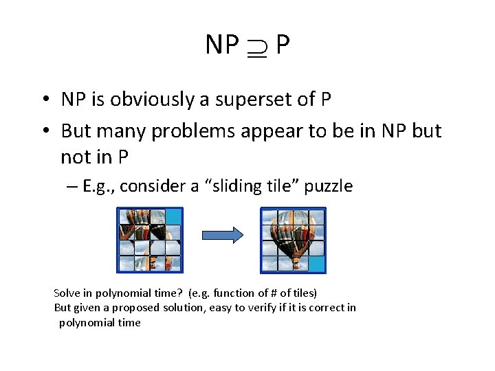 NP P • NP is obviously a superset of P • But many problems