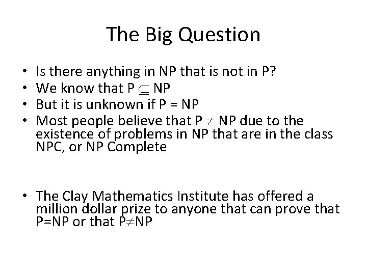The Big Question • • Is there anything in NP that is not in