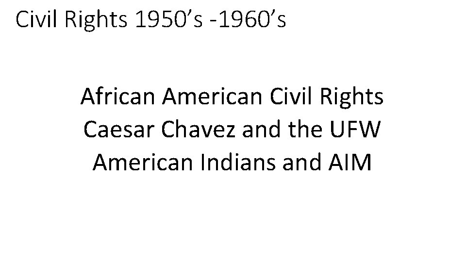 Civil Rights 1950’s -1960’s African American Civil Rights Caesar Chavez and the UFW American
