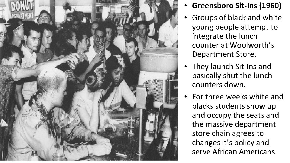  • Greensboro Sit-Ins (1960) • Groups of black and white young people attempt