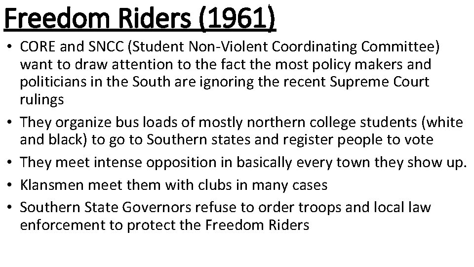 Freedom Riders (1961) • CORE and SNCC (Student Non-Violent Coordinating Committee) want to draw