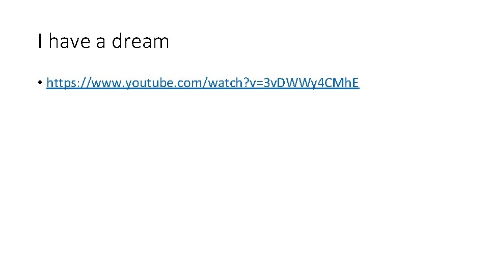 I have a dream • https: //www. youtube. com/watch? v=3 v. DWWy 4 CMh.