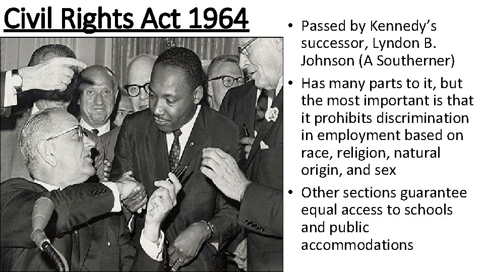 Civil Rights Act 1964 • Passed by Kennedy’s successor, Lyndon B. Johnson (A Southerner)