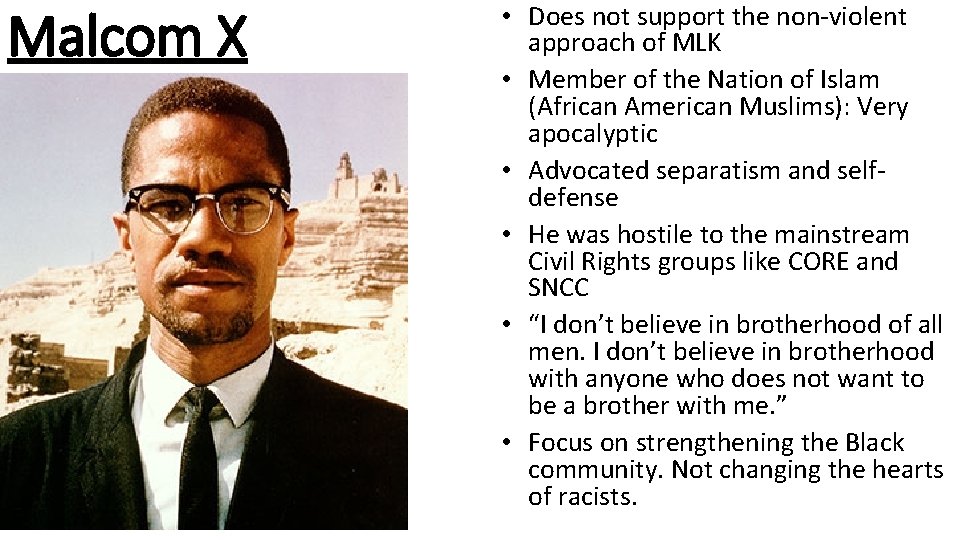 Malcom X • Does not support the non-violent approach of MLK • Member of