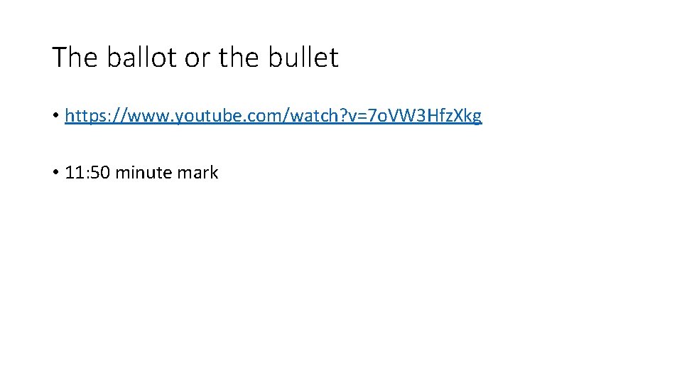 The ballot or the bullet • https: //www. youtube. com/watch? v=7 o. VW 3
