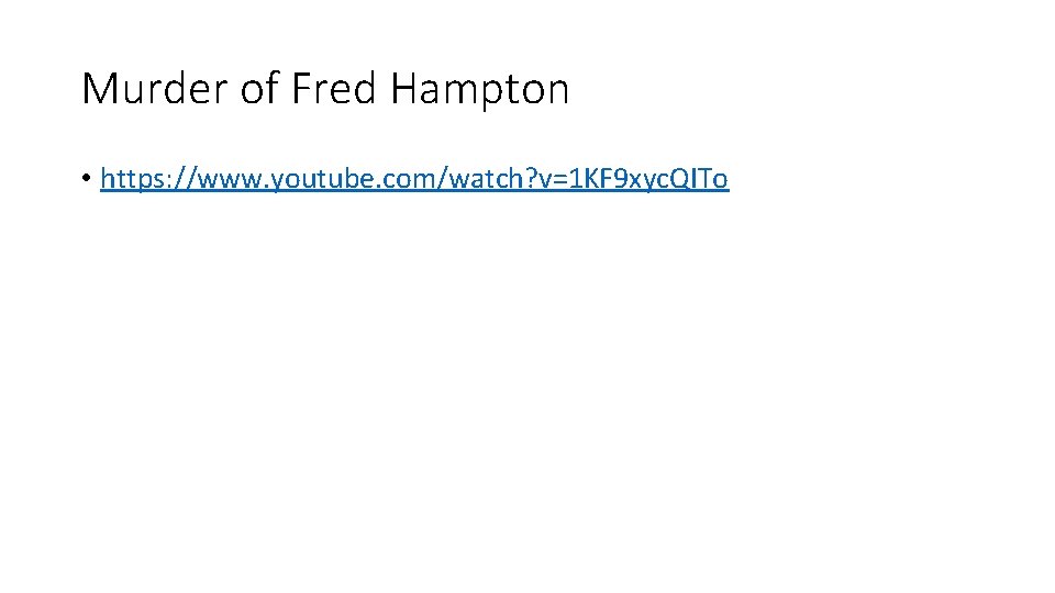 Murder of Fred Hampton • https: //www. youtube. com/watch? v=1 KF 9 xyc. QITo