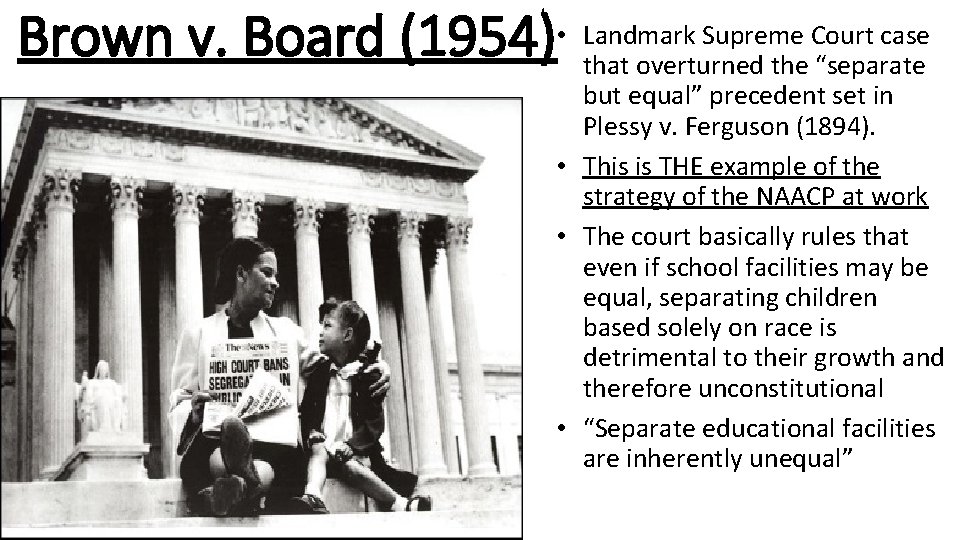 Supreme Court case Brown v. Board (1954) • Landmark that overturned the “separate but
