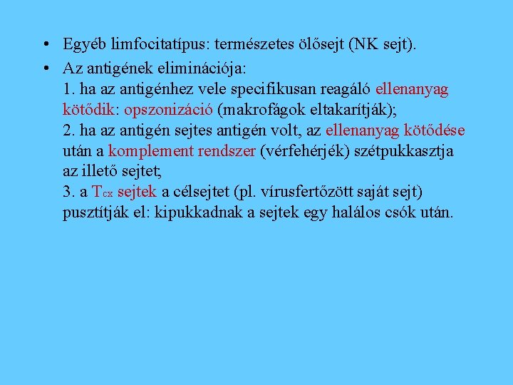  • Egyéb limfocitatípus: természetes ölősejt (NK sejt). • Az antigének eliminációja: 1. ha