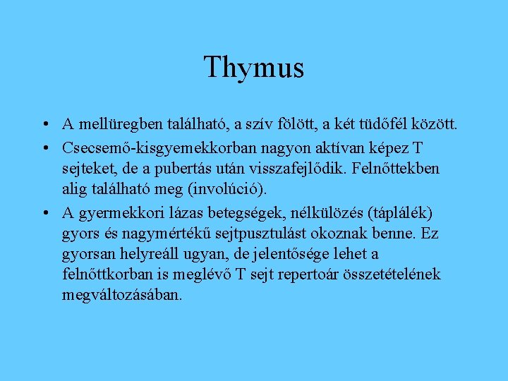 Thymus • A mellüregben található, a szív fölött, a két tüdőfél között. • Csecsemő-kisgyemekkorban