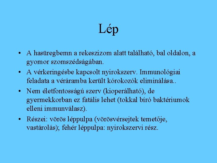 Lép • A hasüregbemn a rekeszizom alatt található, bal oldalon, a gyomor szomszédságában. •