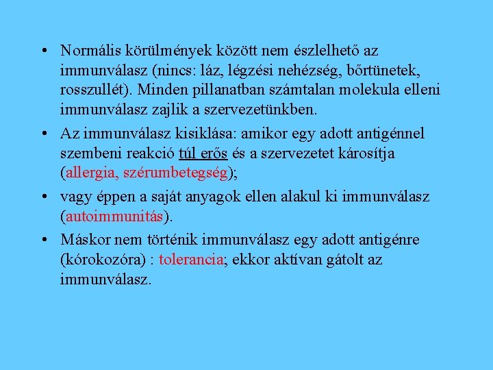  • Normális körülmények között nem észlelhető az immunválasz (nincs: láz, légzési nehézség, bőrtünetek,