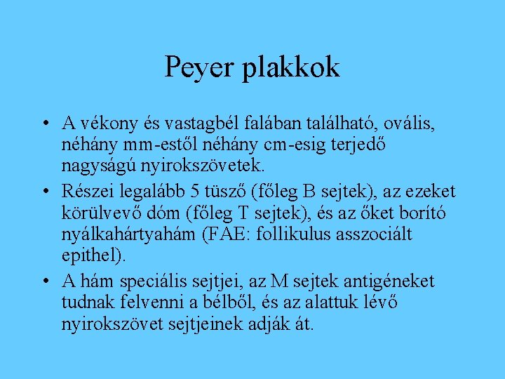 Peyer plakkok • A vékony és vastagbél falában található, ovális, néhány mm-estől néhány cm-esig