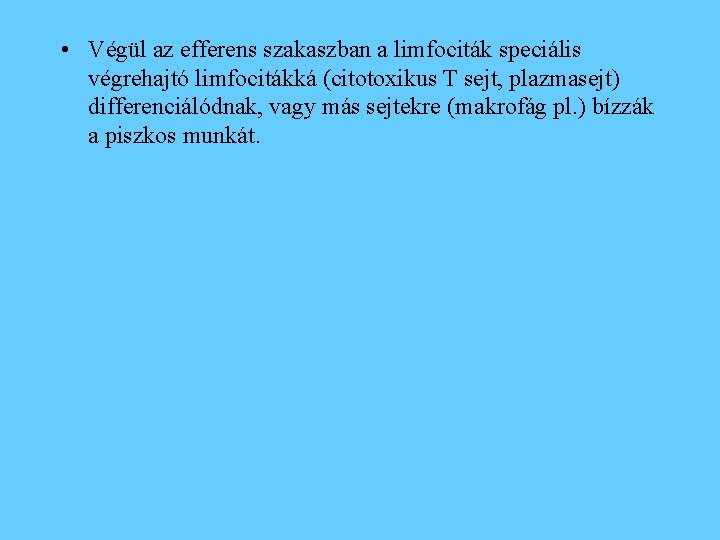  • Végül az efferens szakaszban a limfociták speciális végrehajtó limfocitákká (citotoxikus T sejt,