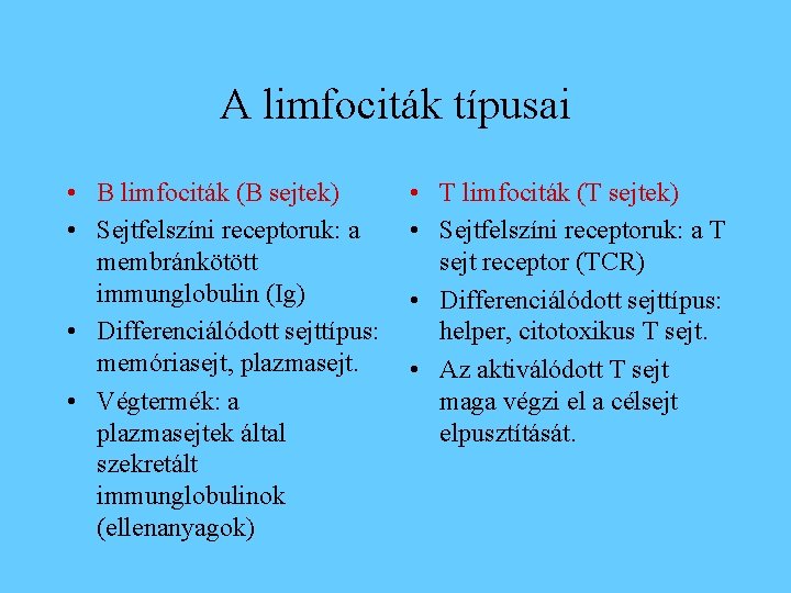 A limfociták típusai • B limfociták (B sejtek) • Sejtfelszíni receptoruk: a membránkötött immunglobulin