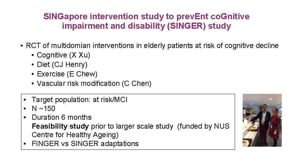 SINGapore intervention study to prev. Ent co. Gnitive impairment and disability (SINGER) study •