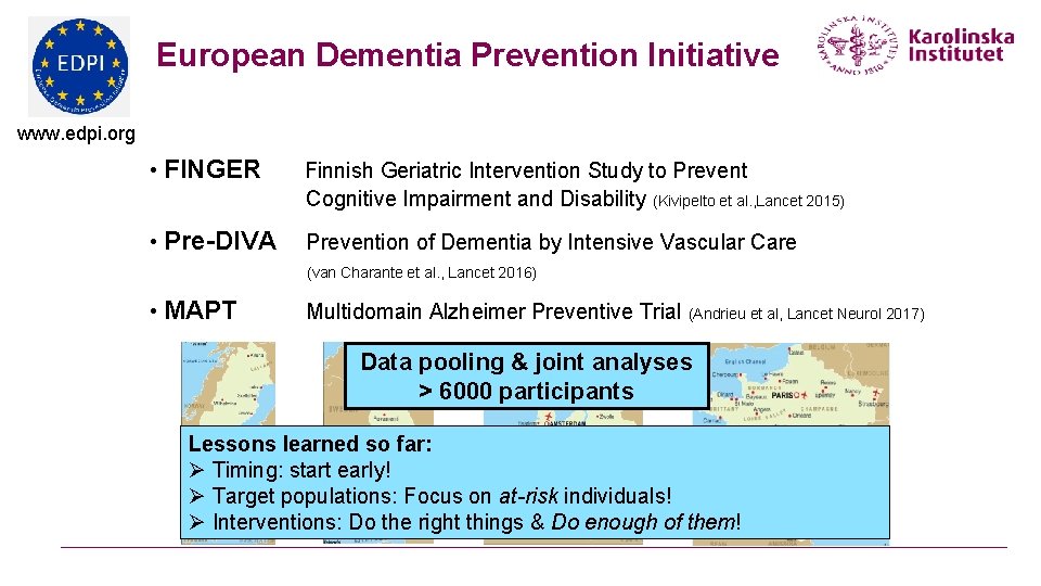 European Dementia Prevention Initiative www. edpi. org • FINGER Finnish Geriatric Intervention Study to