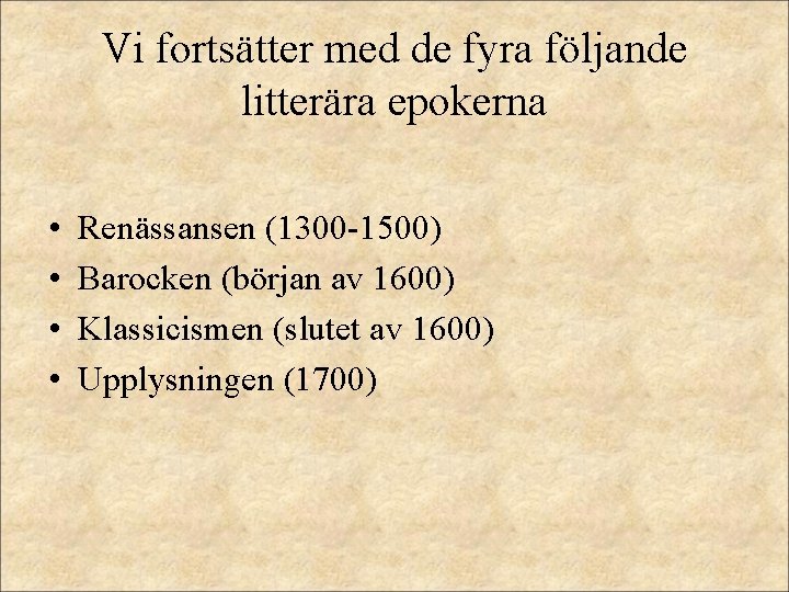 Vi fortsätter med de fyra följande litterära epokerna • • Renässansen (1300 -1500) Barocken Vi fortsätter med de fyra följande litterära epokerna • • Renässansen (1300 -1500) Barocken