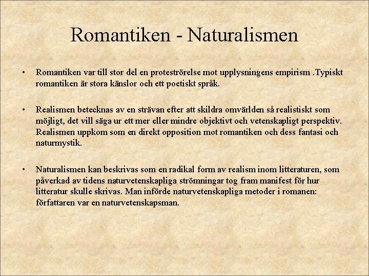 Romantiken - Naturalismen • Romantiken var till stor del en proteströrelse mot upplysningens empirism.