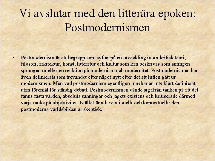 Vi avslutar med den litterära epoken: Postmodernismen • Postmodernism är ett begrepp som syftar