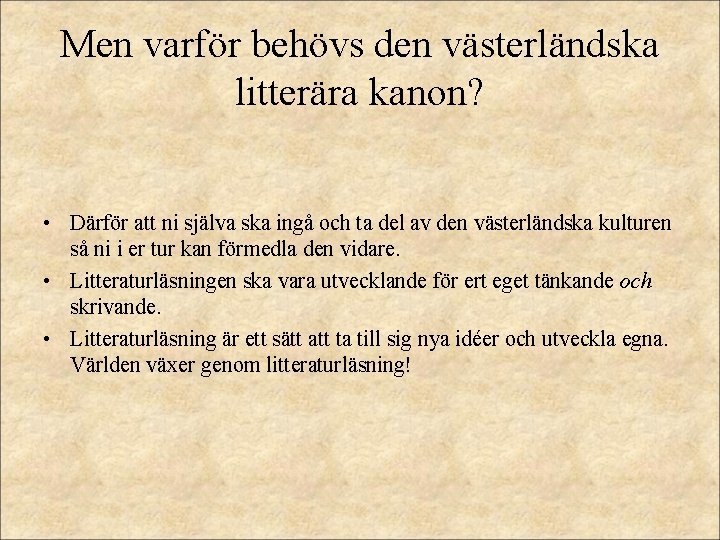 Men varför behövs den västerländska litterära kanon? • Därför att ni själva ska ingå