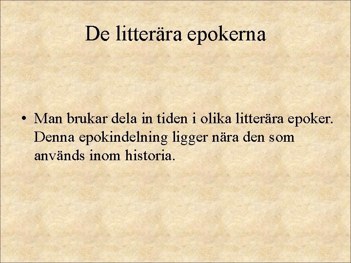 De litterära epokerna • Man brukar dela in tiden i olika litterära epoker. Denna De litterära epokerna • Man brukar dela in tiden i olika litterära epoker. Denna