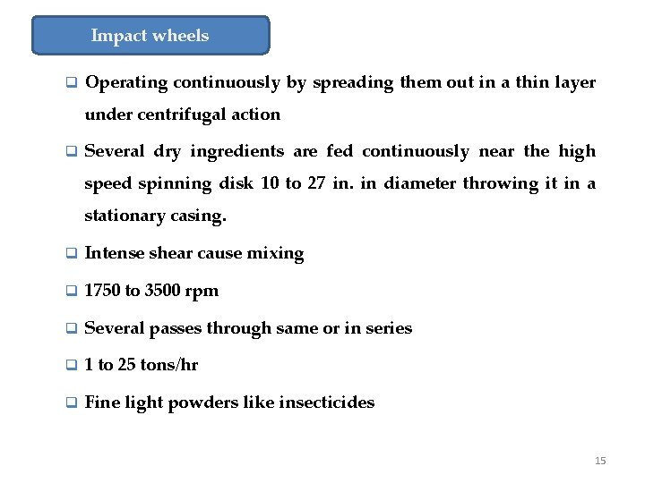 Impact wheels q Operating continuously by spreading them out in a thin layer under