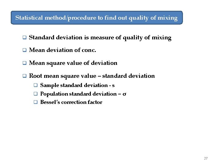 Statistical method/procedure to find out quality of mixing q Standard deviation is measure of