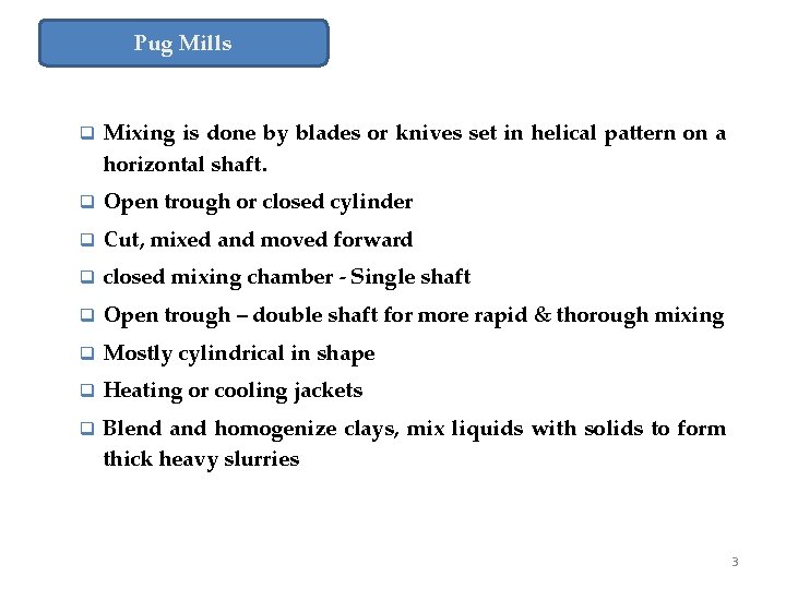 Pug Mills q Mixing is done by blades or knives set in helical pattern