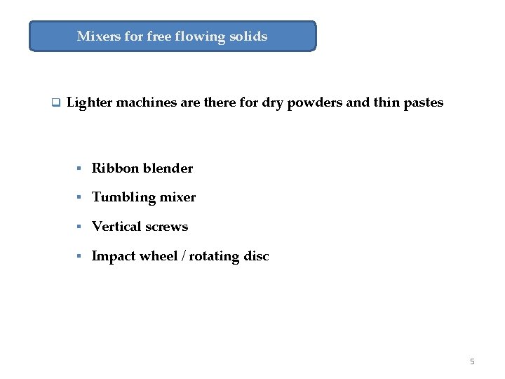Mixers for free flowing solids q Lighter machines are there for dry powders and