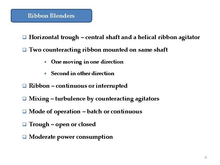 Ribbon Blenders q Horizontal trough – central shaft and a helical ribbon agitator q