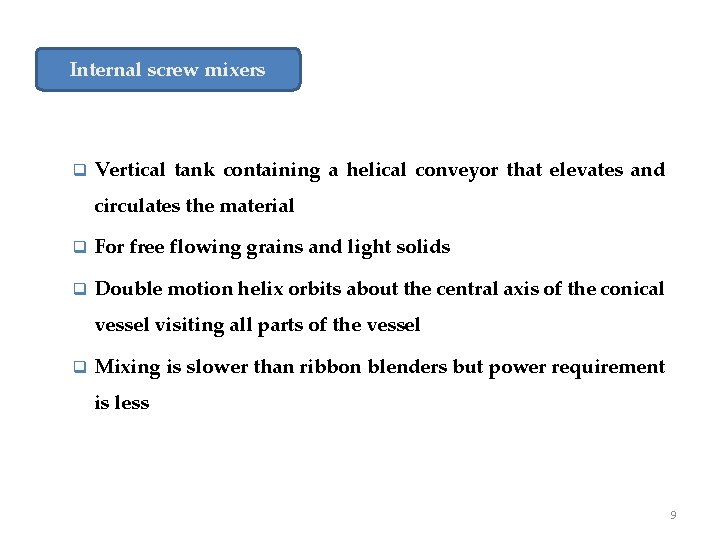 Internal screw mixers q Vertical tank containing a helical conveyor that elevates and circulates