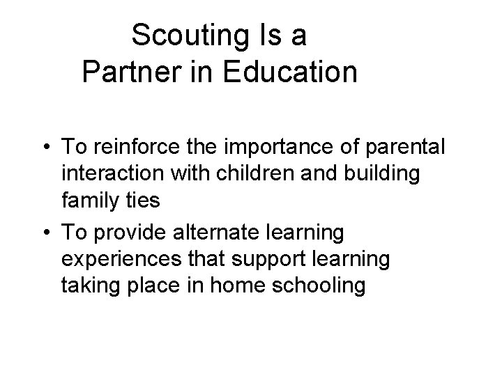 Scouting Is a Partner in Education • To reinforce the importance of parental interaction