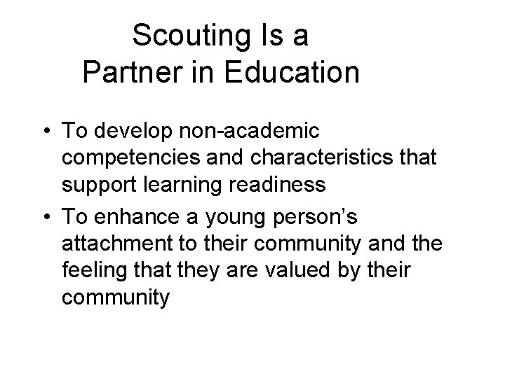 Scouting Is a Partner in Education • To develop non-academic competencies and characteristics that