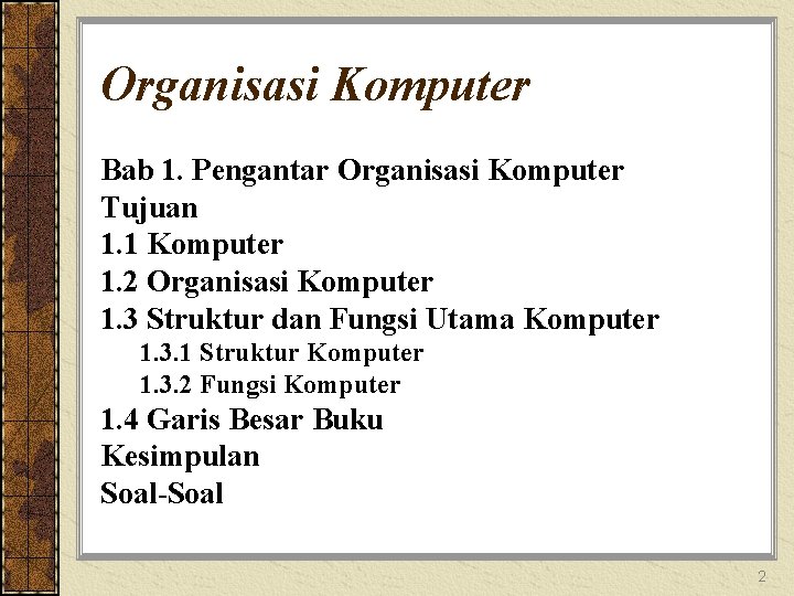 Organisasi Komputer Bab 1. Pengantar Organisasi Komputer Tujuan 1. 1 Komputer 1. 2 Organisasi