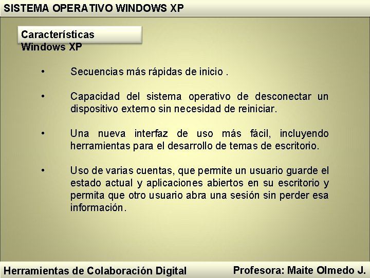 SISTEMA OPERATIVO WINDOWS XP Características Windows XP • Secuencias más rápidas de inicio. • SISTEMA OPERATIVO WINDOWS XP Características Windows XP • Secuencias más rápidas de inicio. •