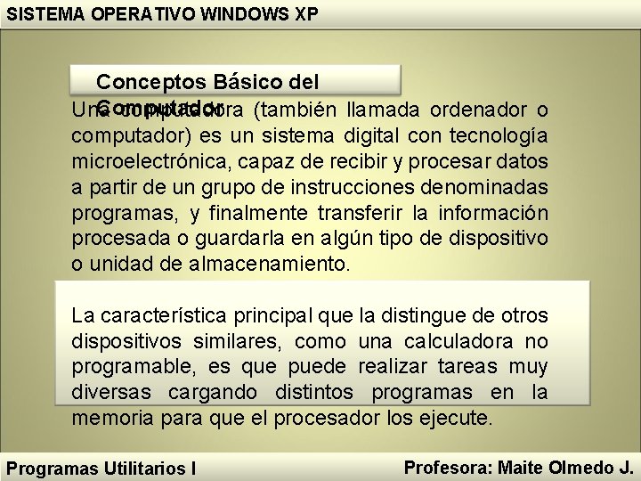 SISTEMA OPERATIVO WINDOWS XP Conceptos Básico del Computador Una computadora (también llamada ordenador o SISTEMA OPERATIVO WINDOWS XP Conceptos Básico del Computador Una computadora (también llamada ordenador o