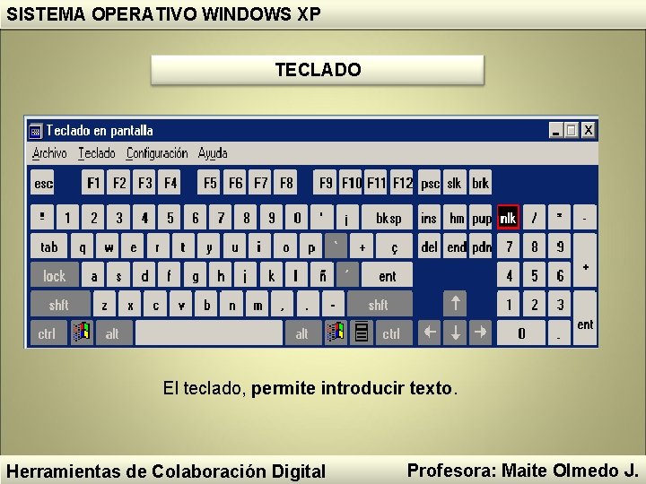 SISTEMA OPERATIVO WINDOWS XP TECLADO El teclado, permite introducir texto. Herramientas de Colaboración Digital SISTEMA OPERATIVO WINDOWS XP TECLADO El teclado, permite introducir texto. Herramientas de Colaboración Digital