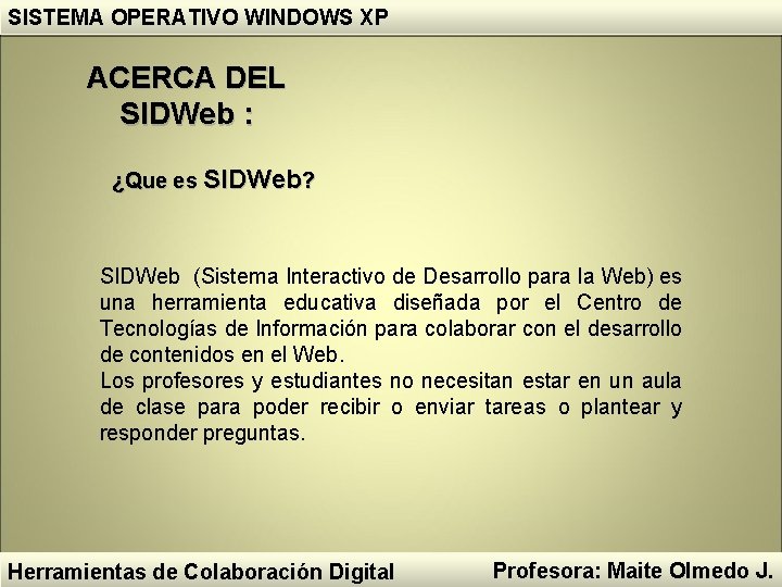 SISTEMA OPERATIVO WINDOWS XP ACERCA DEL SIDWeb : ¿Que es SIDWeb? SIDWeb (Sistema Interactivo SISTEMA OPERATIVO WINDOWS XP ACERCA DEL SIDWeb : ¿Que es SIDWeb? SIDWeb (Sistema Interactivo