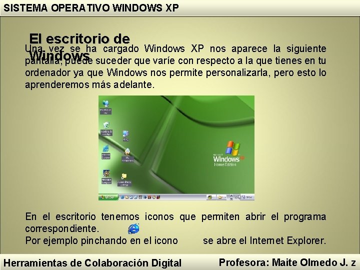 SISTEMA OPERATIVO WINDOWS XP El escritorio de Una vez se ha cargado Windows XP SISTEMA OPERATIVO WINDOWS XP El escritorio de Una vez se ha cargado Windows XP